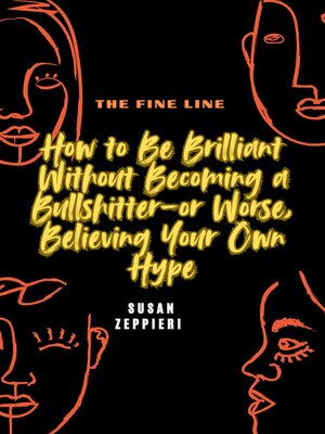 cover image of The Fine Line How to Be Brilliant Without Becoming a Bullshitter-or Worse, Believing Your Own Hype
